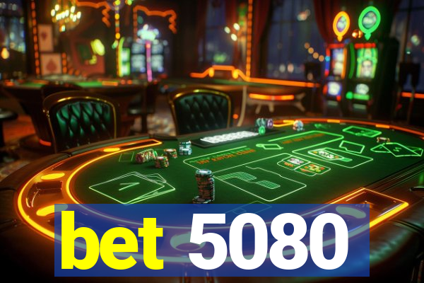 bet 5080